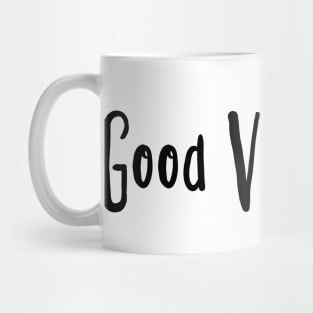 Good Vibes Only Mug